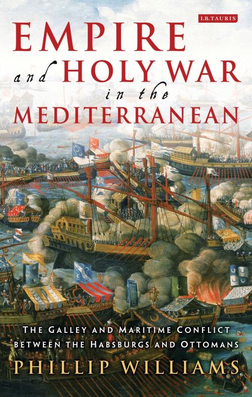 Cover of the book Empire and Holy War in the Mediterranean by Phillip Williams, Bloomsbury Publishing