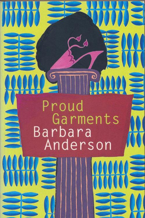 Cover of the book Proud Garments by Barbara Anderson, Victoria University Press