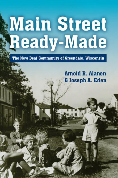 Cover of the book Main Street Ready-Made by Arnold R. Alanen, Joseph A. Eden, Wisconsin Historical Society Press