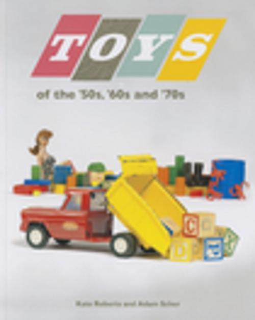 Cover of the book Toys of the 50s 60s and 70s by Kate Roberts, Adam Scher, Minnesota Historical Society Press