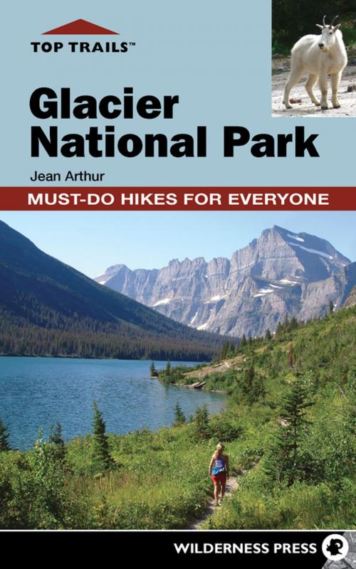 Cover of the book Top Trails: Glacier National Park by Jean Arthur, Wilderness Press