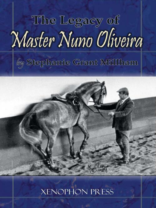 Cover of the book The Legacy of Master Nuno Oliveira by Stephanie Grant Millham, Xenophon Press LLC