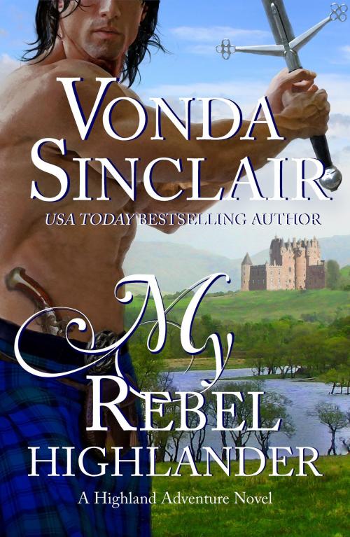 Cover of the book My Rebel Highlander by Vonda Sinclair, Vonda Sinclair