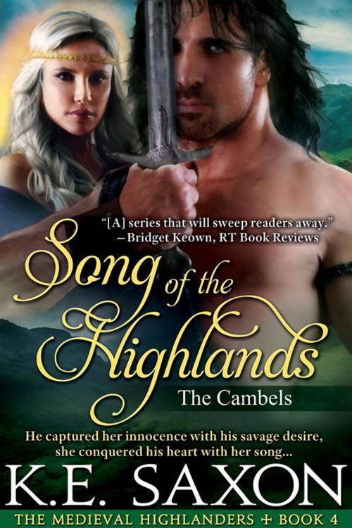 Cover of the book Song of the Highlands : Book Four : The Cambels (The Medieval Highlanders) (A Family Saga / Adventure Romance) by K.E. Saxon, Passion Flower Publishing