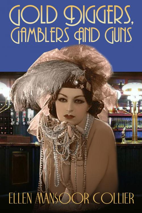 Cover of the book Gold-Diggers, Gamblers And Guns (A Jazz Age Mystery #3) by Ellen Mansoor Collier, Ellen Mansoor Collier
