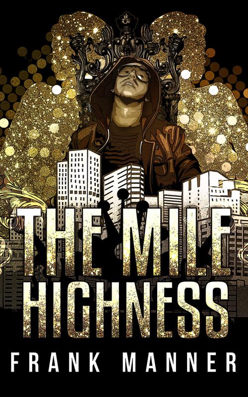 Cover of the book The Mile Highness by Frank Manner, Manner Avenue Publishing and Entertainment