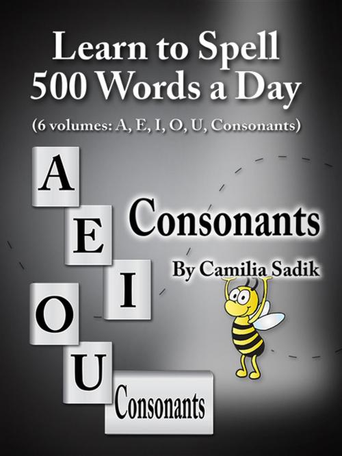 Cover of the book Learn to Spell 500 Words a Day: The Consonants by Camilia Sadik, Spell-City English Spelling School