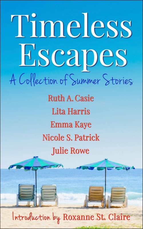 Cover of the book Timeless Escapes by Ruth A. Casie, Lita Harris, Emma Kaye, Nicole S. Patrick, Julie Rowe, Timeless Scribes Publishing LLC
