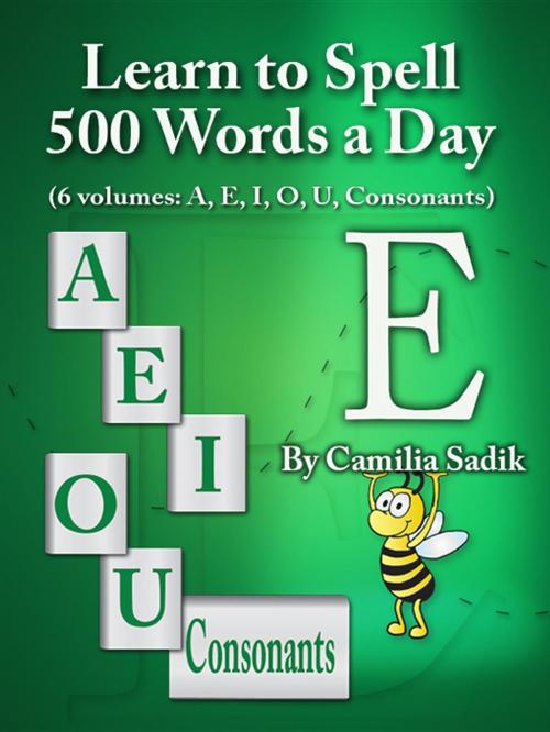 Cover of the book Learn to Spell 500 Words a Day: The Vowel E by Camilia Sadik, Spell-City English Spelling School