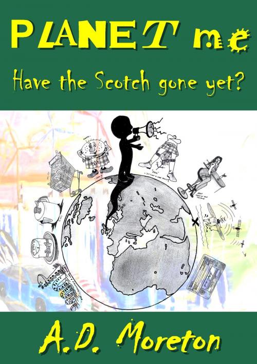Cover of the book Planet Me: Have the Scotch Gone Yet? by AD Moreton, AD Moreton