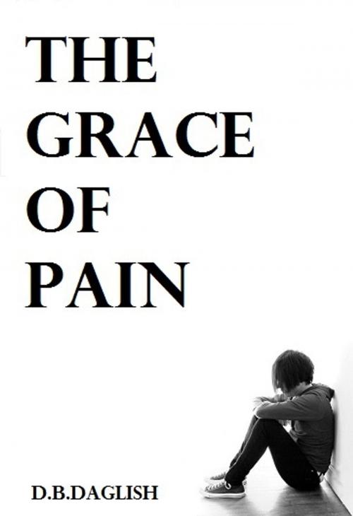 Cover of the book The Grace of Pain by DB Daglish, Naquadah Publishing