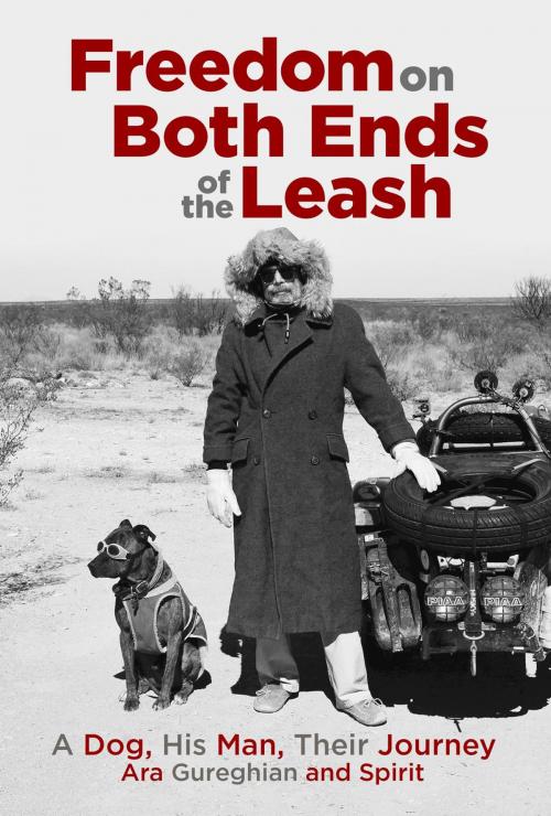 Cover of the book Freedom on Both Ends of the Leash: A Dog, His Man, Their Journey by Ara Gureghian, Ara Gureghian