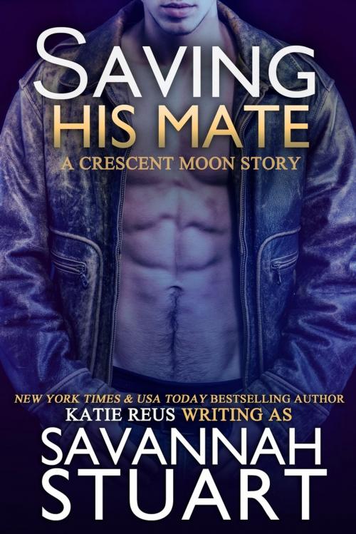 Cover of the book Saving His Mate by Katie Reus, Savannah Stuart, Savannah Stuart