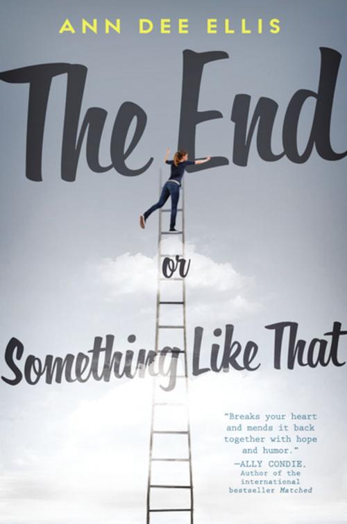 Cover of the book The End or Something Like That by Ann Dee Ellis, Penguin Young Readers Group