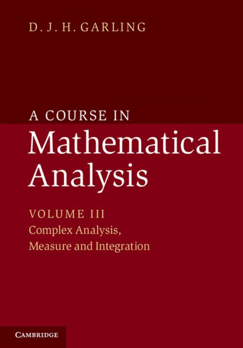 Cover of the book A Course in Mathematical Analysis: Volume 3, Complex Analysis, Measure and Integration by D. J. H. Garling, Cambridge University Press