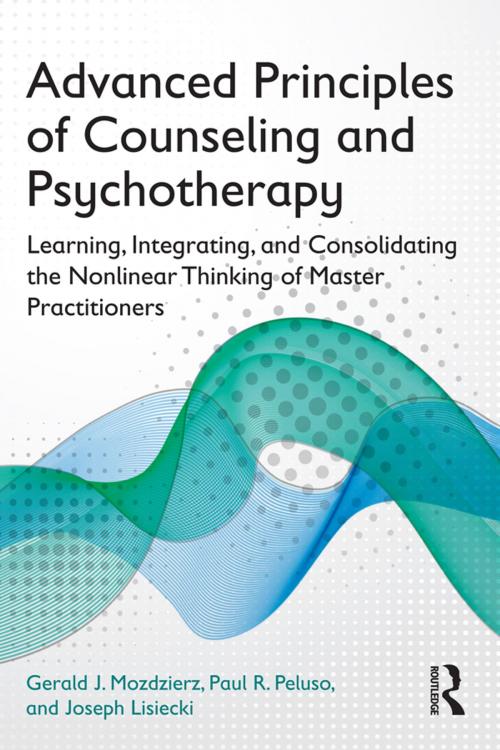Cover of the book Advanced Principles of Counseling and Psychotherapy by Gerald J. Mozdzierz, Paul R. Peluso, Joseph Lisiecki, Taylor and Francis