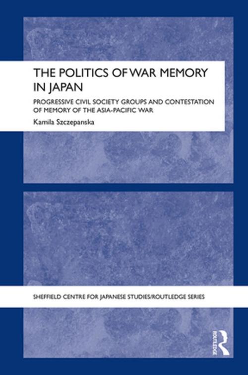 Cover of the book The Politics of War Memory in Japan by Kamila Szczepanska, Taylor and Francis