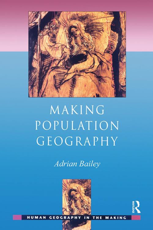 Cover of the book Making Population Geography by Adrian Bailey, Taylor and Francis