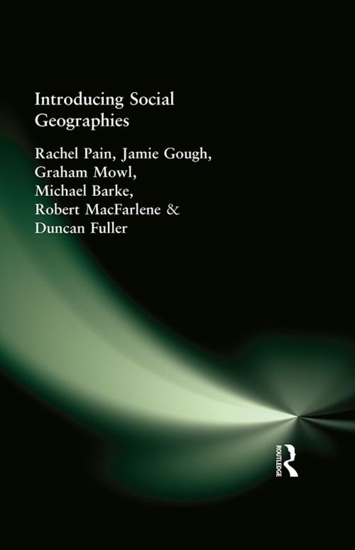 Cover of the book Introducing Social Geographies by Rachel Pain, Jamie Gough, Graham Mowl, Michael Barke, Robert MacFarlene, Duncan Fuller, Taylor and Francis