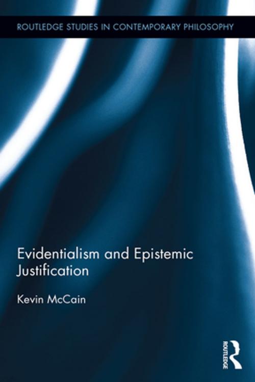 Cover of the book Evidentialism and Epistemic Justification by Kevin McCain, Taylor and Francis