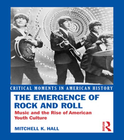 Cover of the book The Emergence of Rock and Roll by Mitchell K. Hall, Taylor and Francis