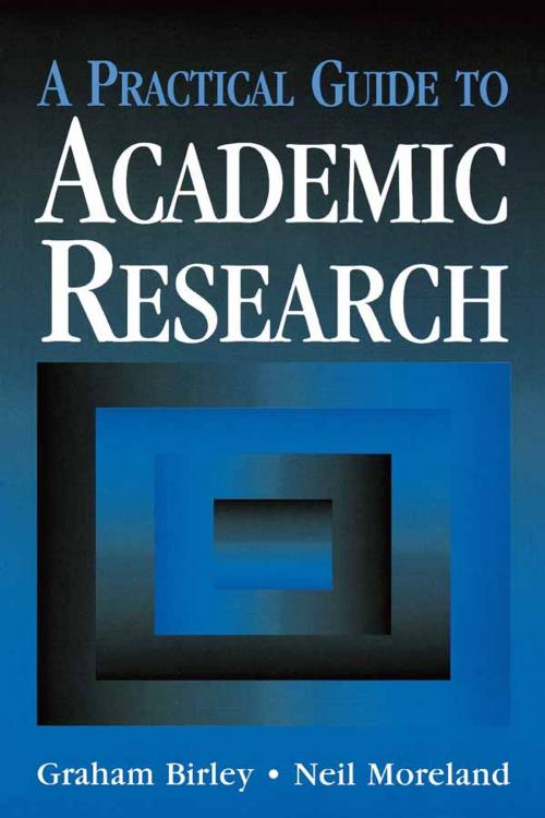 Cover of the book A Practical Guide to Academic Research by Birley, Graham (Head, Education Research Unit, University of Wolverhampton), Moreland, Neil (Associate Dean, School of Education, University of Wolverhampton), Taylor and Francis