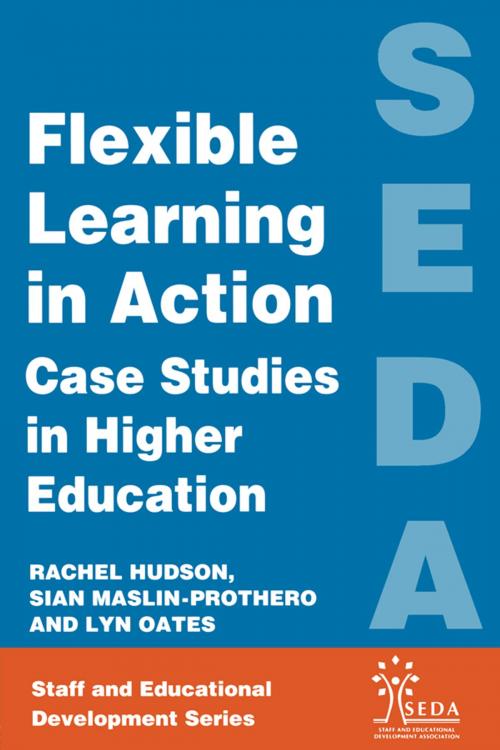 Cover of the book Flexible Learning in Action by Hudson, Rachel, Lyn, Oates, Maslin-Prothero, Sian, Taylor and Francis