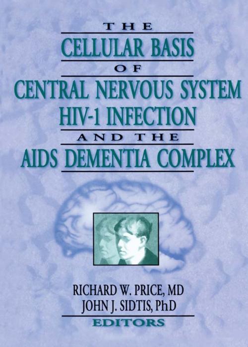 Cover of the book The Cellular Basis of Central Nervous System HIV-1 Infection and the AIDS Dementia Complex by Richard W Price, John J Sidtis, Taylor and Francis