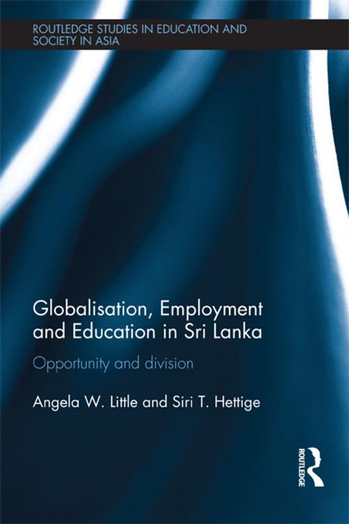 Cover of the book Globalisation, Employment and Education in Sri Lanka by Angela W. Little, Siri T. Hettige, Taylor and Francis