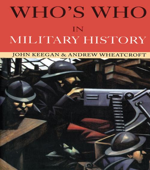 Cover of the book Who's Who in Military History by John Keegan, Andrew Wheatcroft, Taylor and Francis