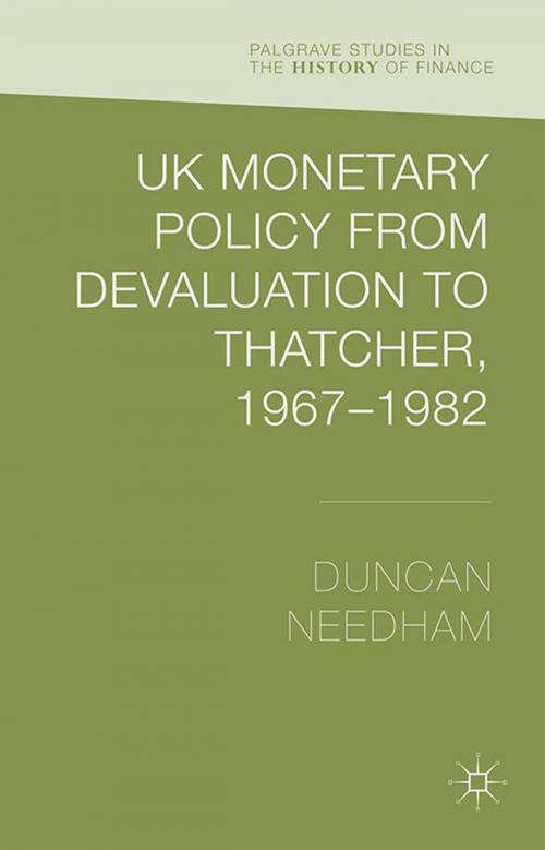 Cover of the book UK Monetary Policy from Devaluation to Thatcher, 1967-82 by Duncan Needham, Palgrave Macmillan UK
