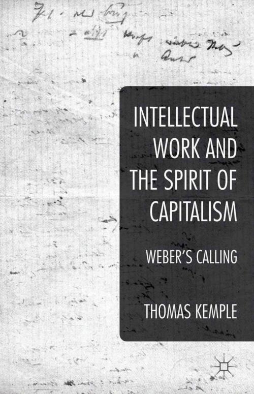 Cover of the book Intellectual Work and the Spirit of Capitalism by Thomas Kemple, Palgrave Macmillan UK