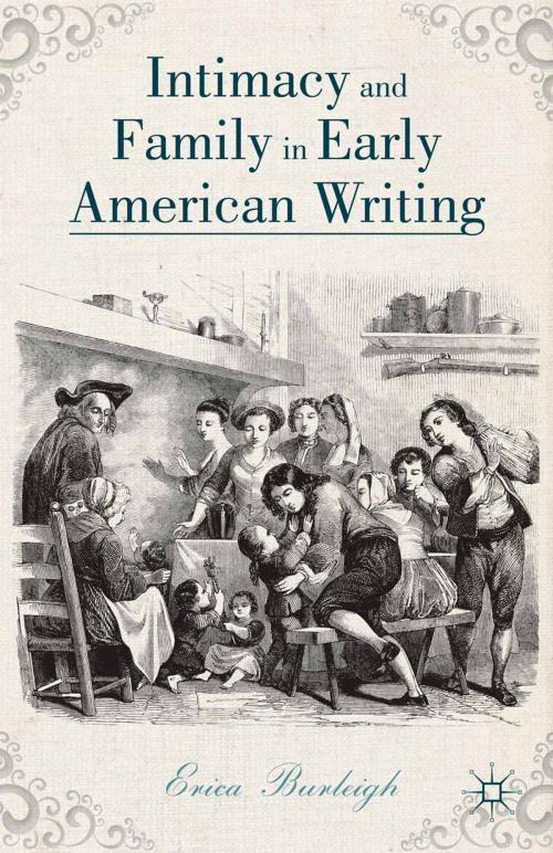 Cover of the book Intimacy and Family in Early American Writing by E. Burleigh, Palgrave Macmillan US