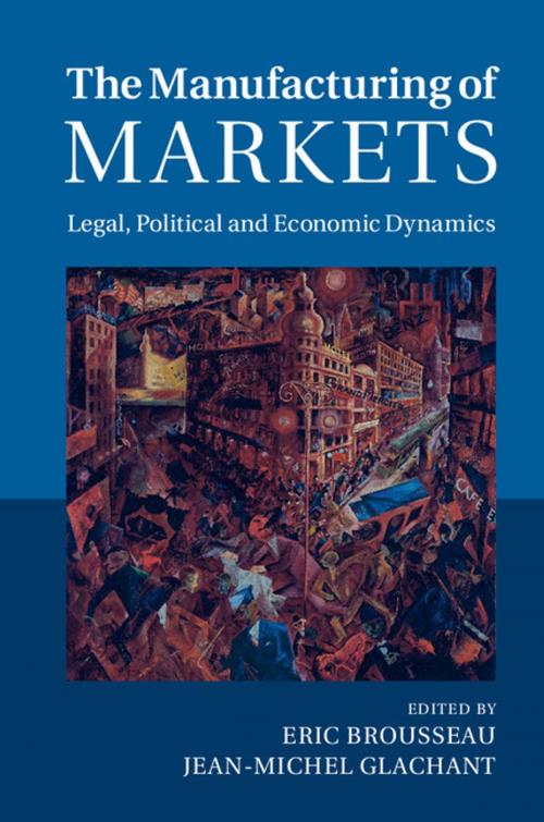 Cover of the book The Manufacturing of Markets by , Cambridge University Press