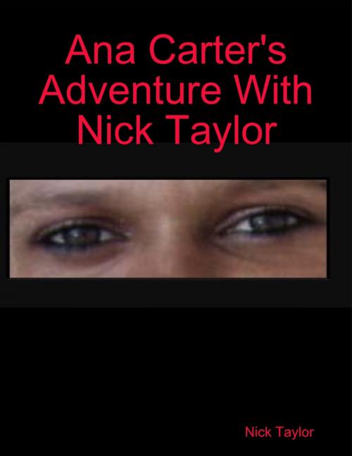 Cover of the book Ana Carter's Adventure With Nick Taylor by Nick Taylor, Lulu.com