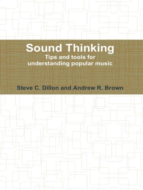 Cover of the book Sound Thinking - Tips and Tools for Understanding Popular Music by Steve Dillon, Andrew Brown, Lulu.com