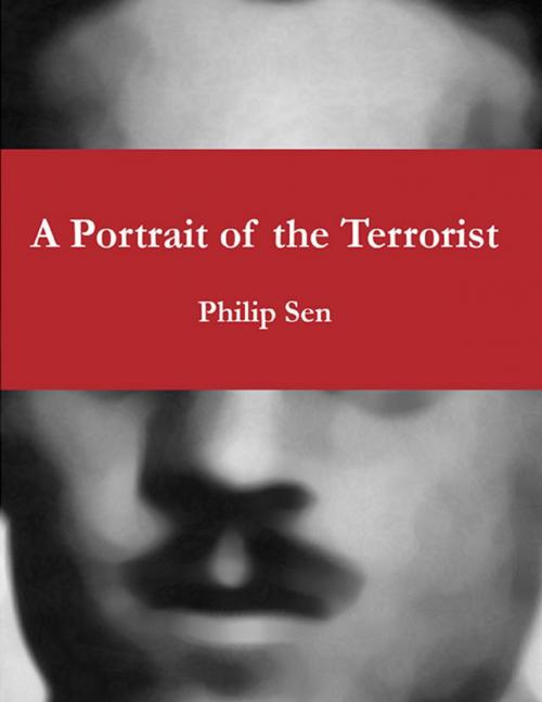 Cover of the book A Portrait of the Terrorist by Philip Sen, Lulu.com