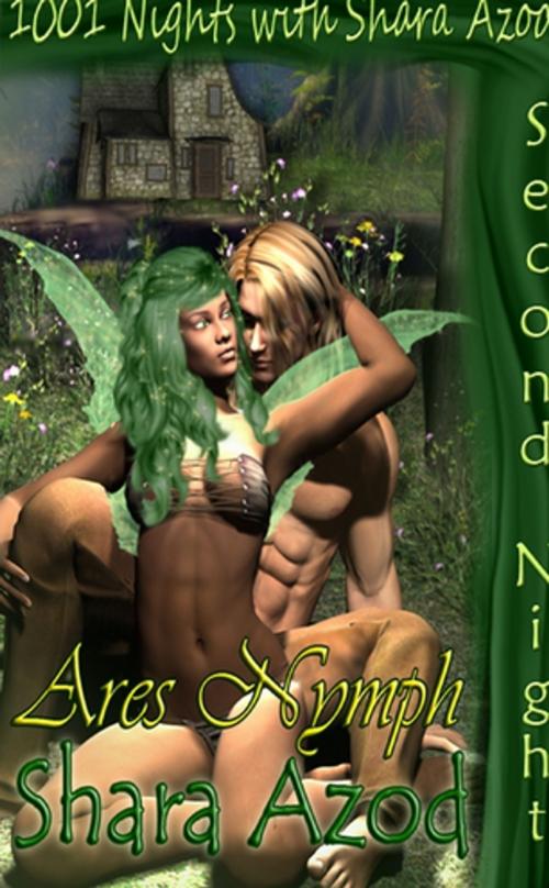 Cover of the book 1001 Steamy Nights- Ares Nymph by Shara Azod, Lulu.com