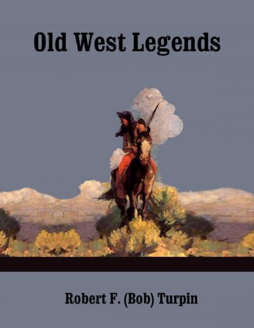 Cover of the book Old West Legends by Robert F. (Bob) Turpin, Lulu.com