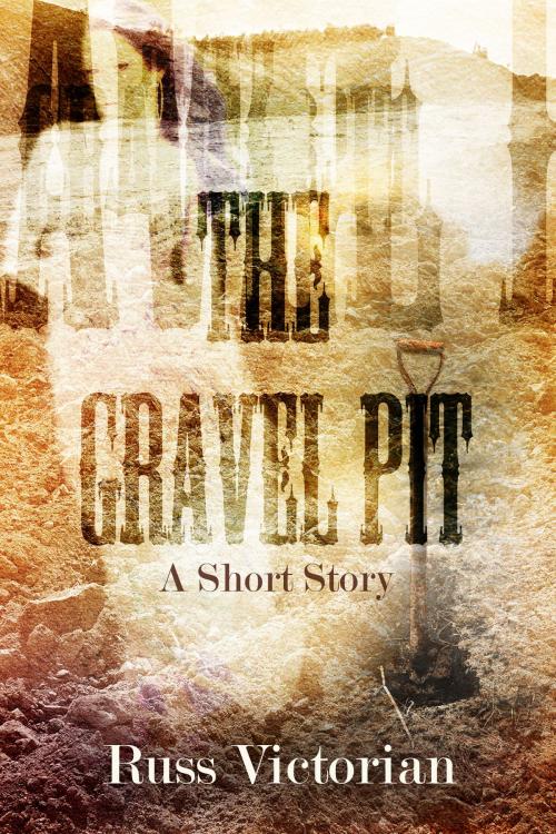 Cover of the book The Gravel Pit by Russ Victorian, Russ Victorian