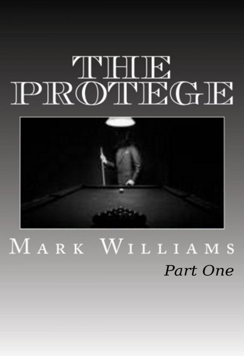 Cover of the book The Protege: Part I by Mark Williams, Mark Williams