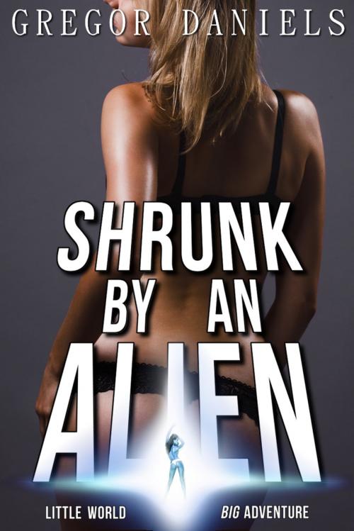 Cover of the book Shrunk by an Alien by Gregor Daniels, Gregor Daniels