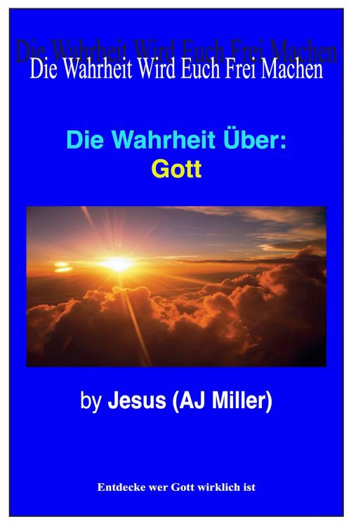 Cover of the book Die Wahrheit Über: Gott by Jesus (AJ Miller), Divine Truth Pty Ltd