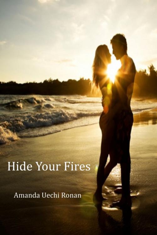 Cover of the book Hide Your Fires by Amanda Uechi Ronan, Amanda Uechi Ronan