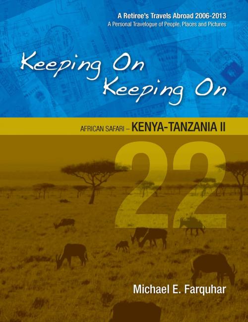 Cover of the book Keeping On Keeping On: 22---African Safari---Kenya-Tanzania II by Michael Farquhar, Michael Farquhar