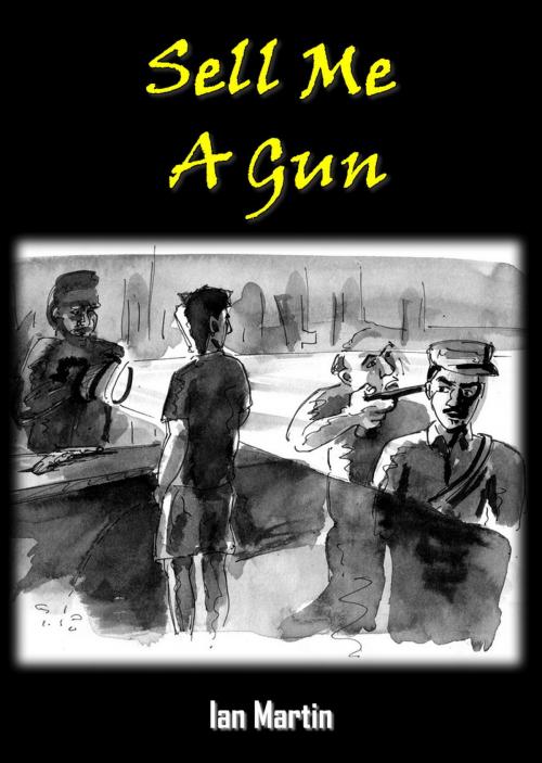 Cover of the book Sell Me a Gun by Ian Martin, Ian Martin