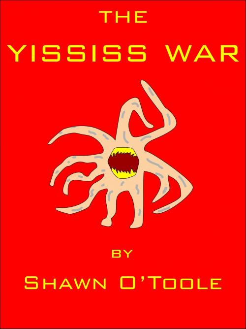 Cover of the book The Yississ War by Shawn O'Toole, Shawn O'Toole