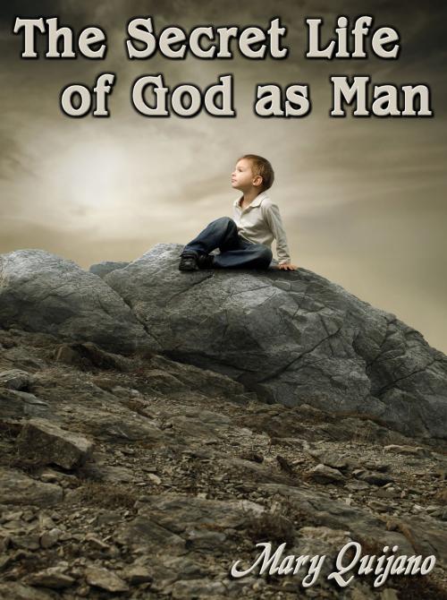 Cover of the book The Secret Life of God as Man by Mary Quijano, Mary Quijano