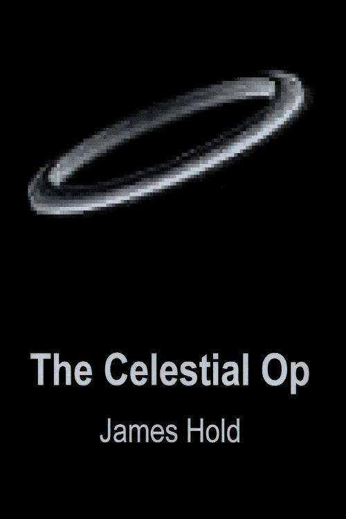Cover of the book The Celestial Op by James Hold, James Hold