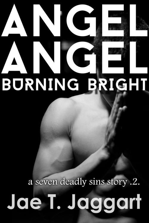Cover of the book Angel Angel, Burning Bright (A Seven Deadly Sins Story 2) by Jae T. Jaggart, Jae T. Jaggart